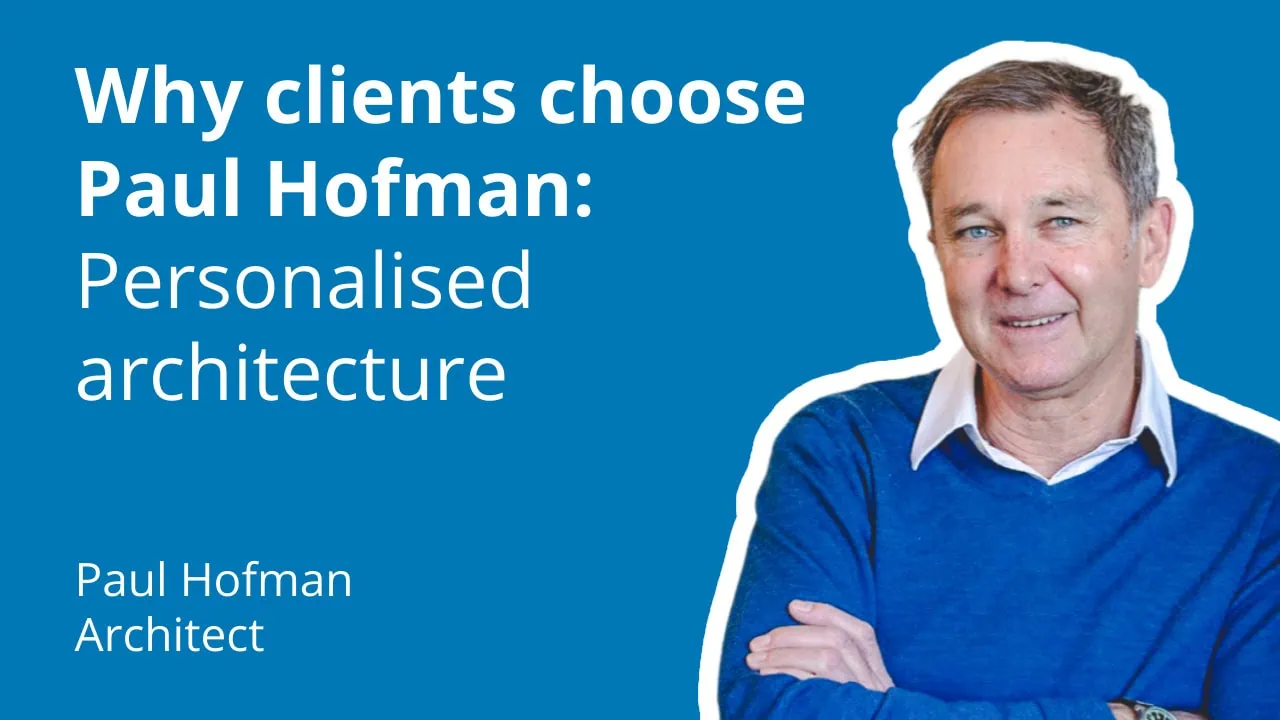 Why clients choose Paul Hofman: Personalised architecture